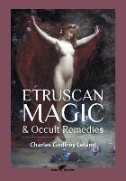 Etruscan Magic & Occult Remedies - Leland Charles Godfrey