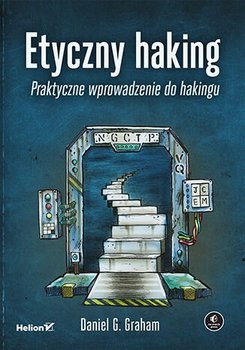 Etyczny haking. Praktyczne wprowadzenie do hakingu - Graham Daniel