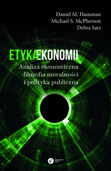 Etyka ekonomii. Analiza ekonomiczna, filozofia moralności i polityka gospodarcza - Hausman Daniel M., McPherson Michael S., Satz Debra