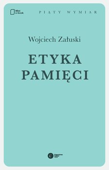 Etyka pamięci - Załuski Wojciech