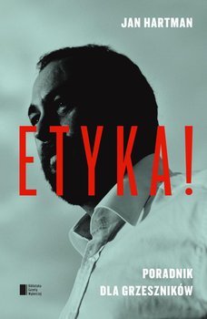 Etyka! Poradnik dla grzeszników - Hartman Jan