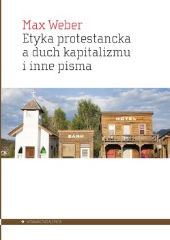 Etyka protestancka a duch kapitalizmu i inne pisma - Max Weber