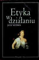Etyka w działaniu Hołówka Jacek