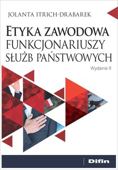 Etyka zawodowa funkcjonariuszy służb państwowych - Itrich-Drabarek Jolanta