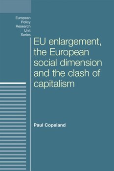Eu Enlargement, the Clash of Capitalisms and the European Social Dimension - Paul Copeland