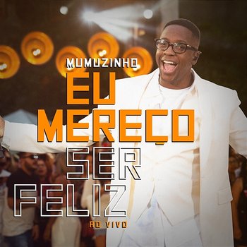 Eu Mereço Ser Feliz - Mumuzinho