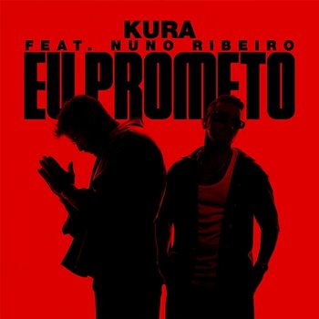 Eu Prometo - KURA feat. Nuno Ribeiro