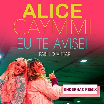 Eu Te Avisei - Alice Caymmi, Pabllo Vittar, Enderhax