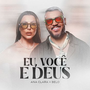 Eu, Você e Deus - Ana Clara & Belo