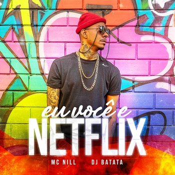 Eu Você E Netflix - MC Nill, DJ Batata