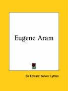 Eugene Aram - Lytton Edward Bulwer, Lytton Sir Edward Bulwer, Lytton Edward Bulwer Lytton