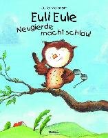 Euli Eule - Neugierde macht schlau! - Volmert Julia