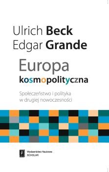 Europa Kosmopolityczna. Społeczeństwo i Polityka w Drugiej Nowoczesności - Beck Ulrich