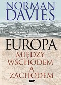Europa. Między Wschodem a Zachodem - Davies Norman