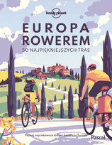 Europa rowerem. 50 najpiękniejszych tras Opracowanie zbiorowe