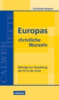 Europas christliche Wurzeln - Bergner Christoph