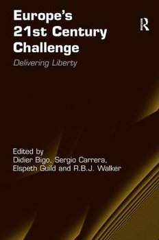Europe's 21st Century Challenge: Delivering Liberty - Bigo Didier, Walker R. B. J.