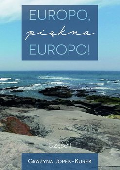Europo, piękna Europo! Część 1 - Jopek-Kurek Grażyna