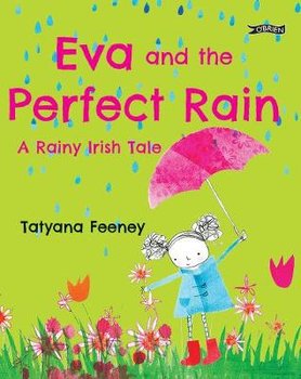 Eva and the Perfect Rain: A Rainy Irish Tale - Tatyana Feeney
