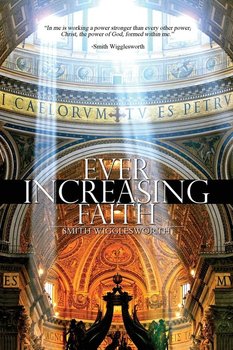 Ever Increasing Faith - Wigglesworth Smith