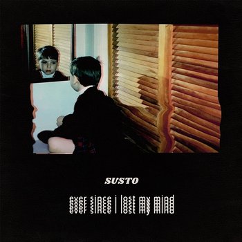 Ever Since I Lost My Mind - SUSTO