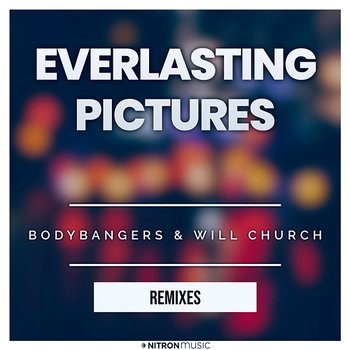 Everlasting Pictures - Bodybangers & Will Church