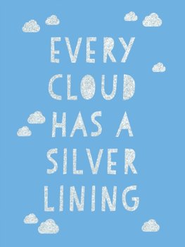 Every Cloud Has a Silver Lining: Encouraging Quotes to Inspire Positivity - Opracowanie zbiorowe