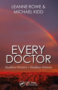 Every Doctor. Healthier Doctors = Healthier Patients - Leanne Rowe, Michael Kidd