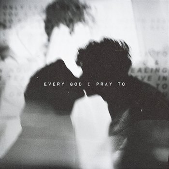 Every God I Pray To - Only The Poets