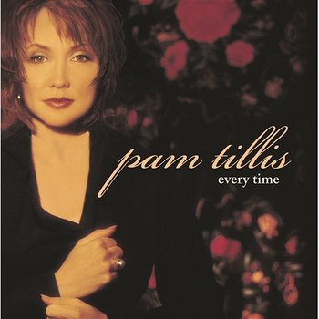 Every Time - Pam Tillis