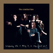 Everybody Else Is Doing It, so Why Can't We? The Cranberries