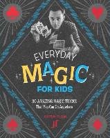 Everyday Magic for Kids: 30 Amazing Magic Tricks That You Can Do Anywhere - Flom Justin