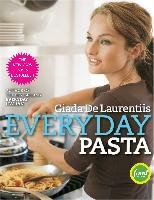Everyday Pasta: Favorite Pasta Recipes for Every Occasion - Laurentiis Giada