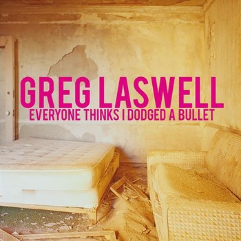 Everyone Thinks I Dodged A Bullet - Greg Laswell