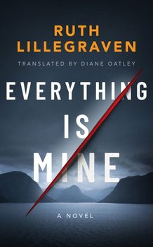 Everything Is Mine. A Novel - Lillegraven Ruth