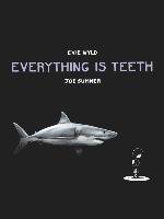 Everything is Teeth - Wyld Evie, Sumner Joe