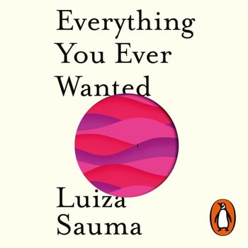Everything You Ever Wanted - Sauma Luiza