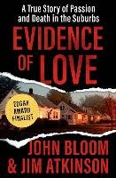 Evidence of Love: A True Story of Passion and Death in the Suburbs - Bloom John, Atkinson Jim
