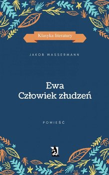 Ewa. Człowiek złudzeń - Wassermann Jakob