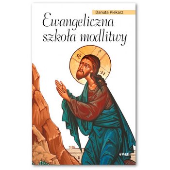 Ewangeliczna szkoła modlitwy - Piekarz Danuta