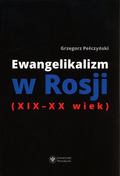 Ewangelikalizm w Rosji (XIX-XX wiek) - Pełczyński Grzegorz