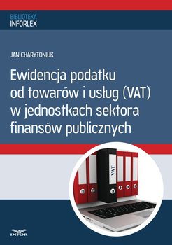 Ewidencja podatku od towarów i usług w jednostkach sektora finansów publicznych - Charytoniuk Jan