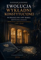 Ewolucja wykładni konstytucyjnej w Polsce po 1997 roku Klonowski Radosław