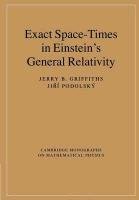 Exact Space-times in Einstein's General Relativity Podolsky Jiri, Podolsk Ji, Griffiths Jerry B.