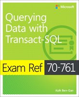 Exam Ref 70-761 Querying Data with Transact-SQL - Ben-Gan Itzik