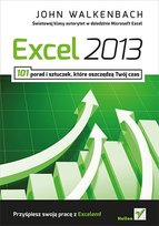Excel 2013. 101 porad i sztuczek, które oszczędzą twój czas Walkenbach John