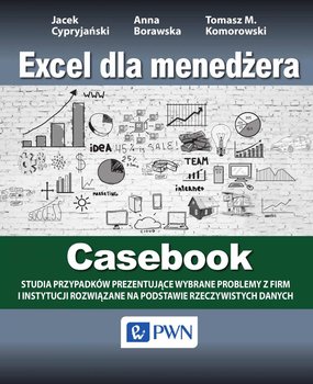 Excel dla menedżera. Casebook - Cypryjański Jacek, Borawska Anna, Komorowski Tomasz M.
