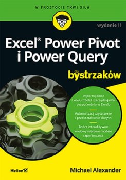 Excel Power Pivot i Power Query dla bystrzaków - Alexander Michael