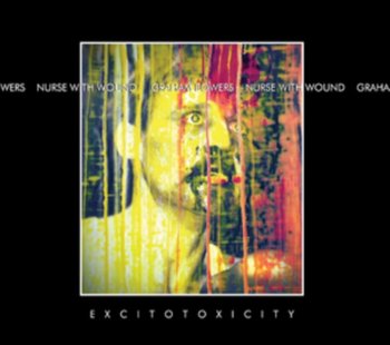 Excitotoxiticy - Nurse With Wound & Graham Bowers
