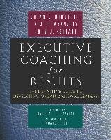 Executive Coaching for Results. The Definitive Guide to Developing Organizational Leaders - Underhill Brian O., Mcanally Kimcee, Koriath John J.